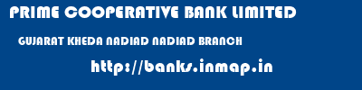 PRIME COOPERATIVE BANK LIMITED  GUJARAT KHEDA NADIAD NADIAD BRANCH  banks information 